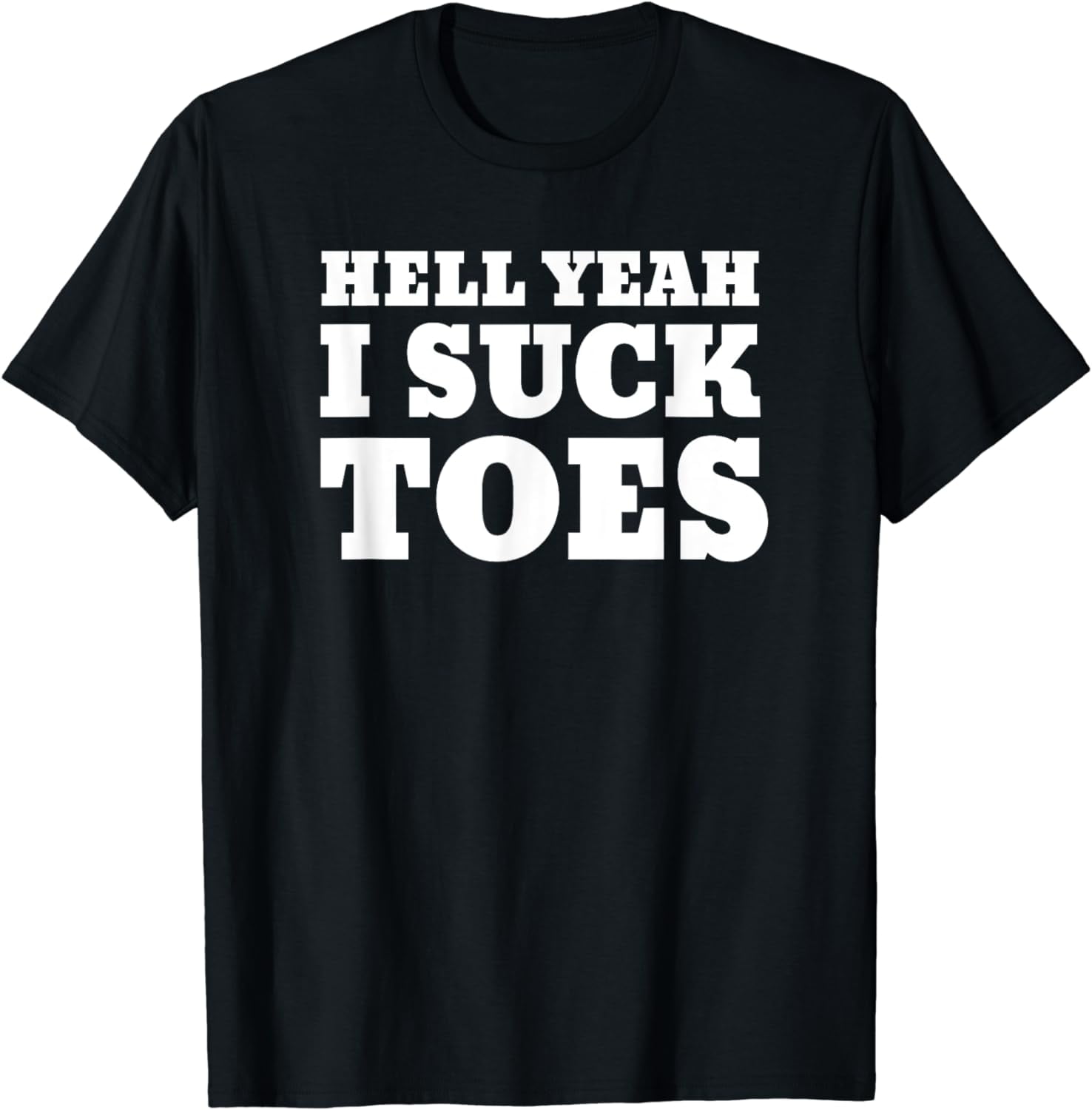 Funny Foot Sucking Toes Joke Hell Yeah I Suck Toes T-Shirt - Walmart.com