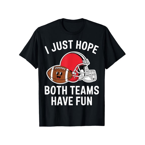 Funny Football Graphic Tee - I Just Hope Both Teams Have Fun Sarcastic Sports T-Shirt - Retro Game Day Apparel for Men and Women