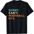 thumbnail image 1 of Funny Football Sorry Can't Football Bye Football T-Shirt, 1 of 3