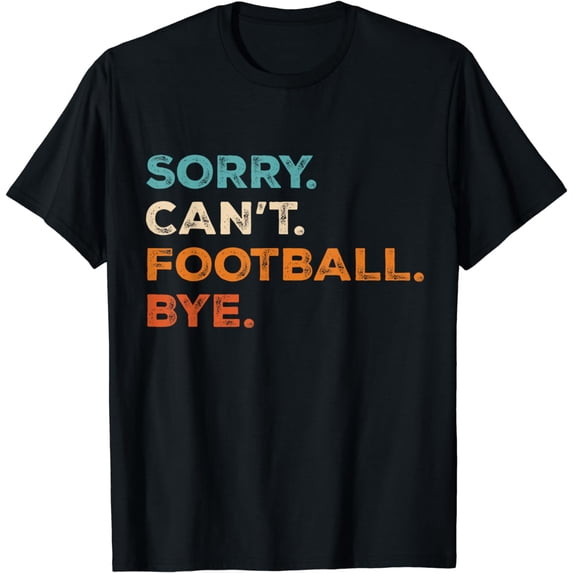 Funny Football Sorry Can't Football Bye Football T-Shirt