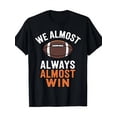 thumbnail image 1 of Funny Football T-Shirt Sarcastic Sports Graphic Tee We Almost Always Almost Win Men's Game Day Apparel Retro Style Black, 1 of 6