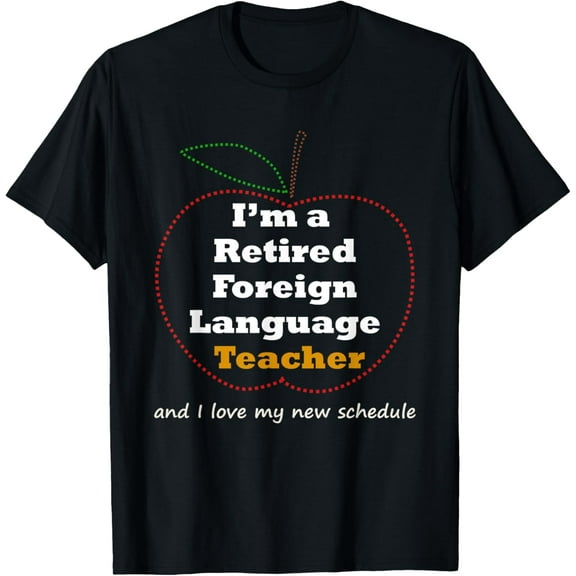 Funny Foreign Language Teacher Retirement Shirt Gift Novelty men and women can wear,black,white,creative gift