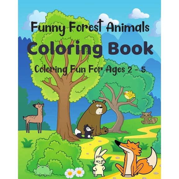 Funny Forest Animals Coloring Book - Coloring Fun For Ages 2 - 5: 50 Big, Simple and Funny Pictures of Bears, Foxes, Rab, (Paperback)