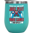 thumbnail image 1 of Funny Forget Eat and Sleep, Just Play Video Games and Repeat, Mint 12oz Wine Tumbler, 1 of 2