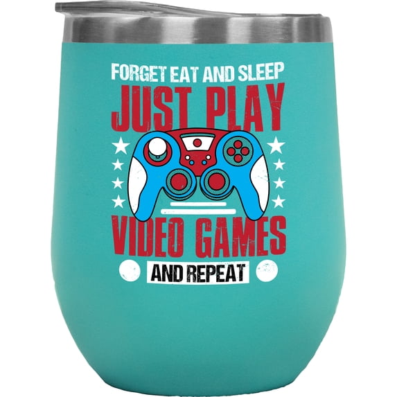 Funny Forget Eat and Sleep, Just Play Video Games and Repeat, Mint 12oz Wine Tumbler