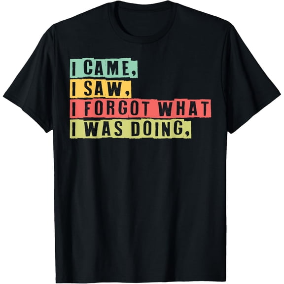 Funny Forgetfulness I Came I Saw I Forgot Memory Loss T-Shirt