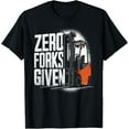 thumbnail image 1 of Funny Forklift Operator - Zero Forks Given T-Shirt, 1 of 4