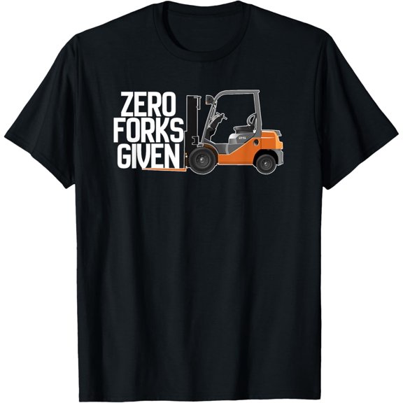 Funny Forklift Operator - Zero Forks Given T-Shirt