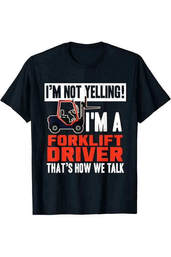 Funny Forklift Truck Driver Operator Yelling Quote T-ShirtMen's and women's gift, black and white T-shirt, size: Extra large S-4XL