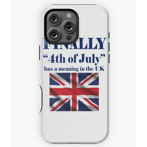 Funny Fourth Of July Has Meaning UK Phone Case for iPhone 16 15 14 13 12 11 Pro Max