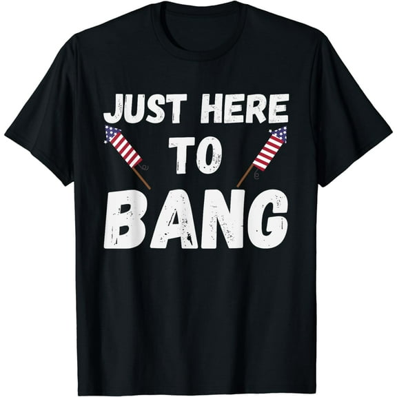 Funny Fourth of July 4th of July I'm Just Here To Bang T-Shirt