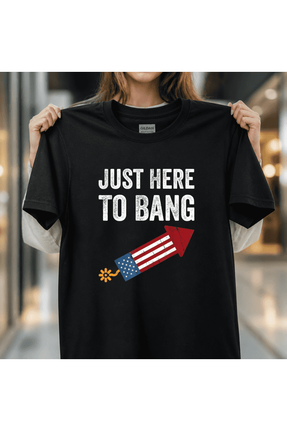 Funny Fourth of July 4th of July I'm Just Here to Bang USA Unisex T-Shirt, S - 5XL