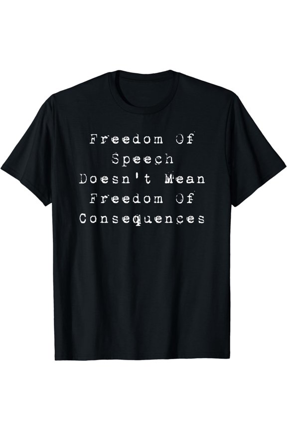 Funny Freedom Of Speech First Amendment Consequences T-Shirt