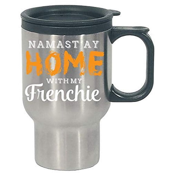 Funny French Bulldog - Namast'ay Home With My Frenchie - Humor - Stainless Steel Travel Mug