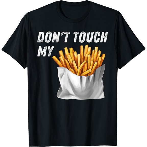 Funny French Fries Don't Touch My Fries T-Shirt