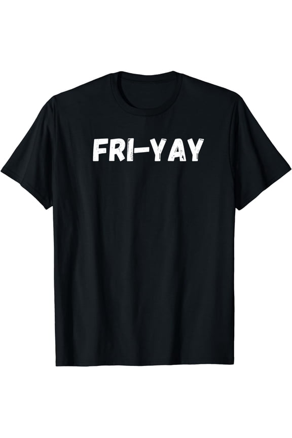 Funny Fri-Yay Friday T-Shirt