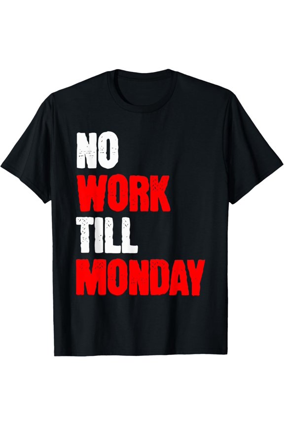 Funny Friday Night Weekend No Work Monday Dad Father Brother T-Shirt