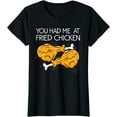 Funny Fried Chicken Gift Cool You Had me At Fried Chicken TShirt