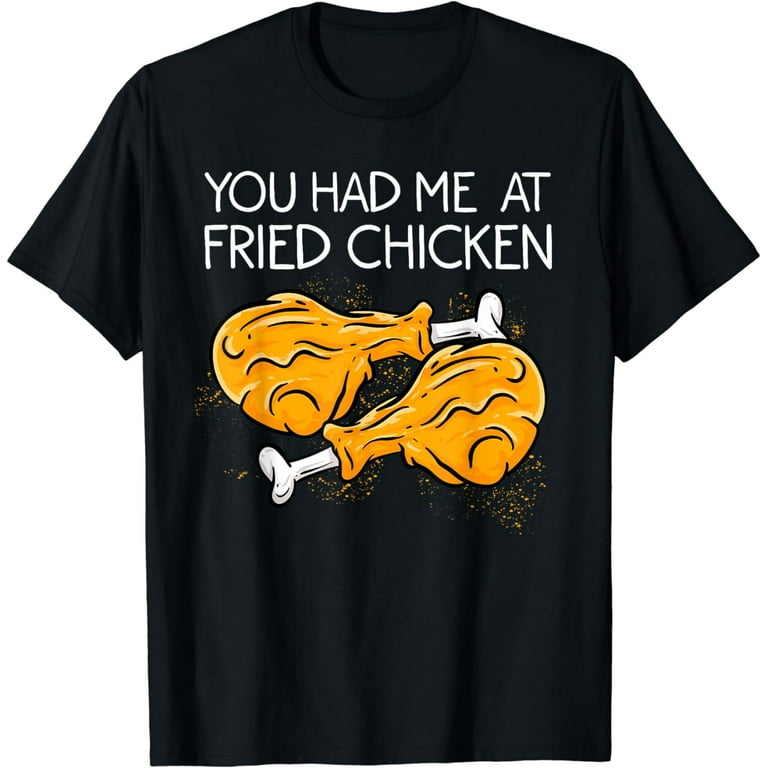 You Had Me At Fried Chicken' Fried Chicken Day Gift Shirt You Had Me At Fried Chicken' Fried Chicken Day Gift Shirt