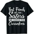thumbnail image 1 of Funny Friends Are The Sisters We Choose For Ourselves T-Shirt, 1 of 3