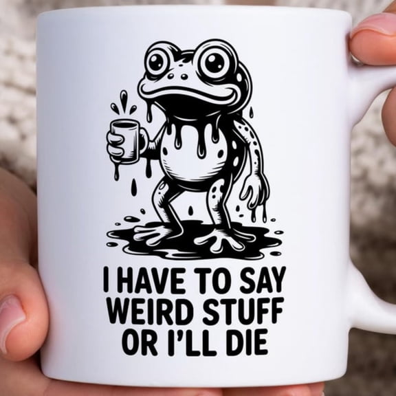 Funny Frog Meme Mug, Black White, I Have To Say Weird Stuff Or I'll Die Coffee Cup, Sarstic Dping Frog Design, Weird Frog Meme Mug.