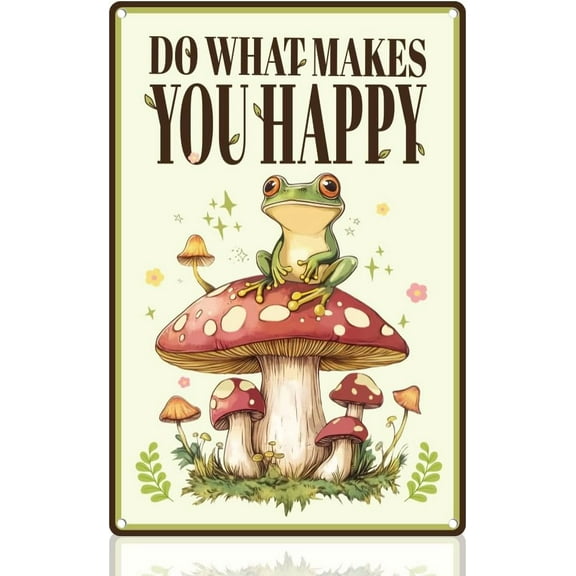 Funny Frog Mushroom Sign Do What Makes You Happy Wall Decor Metal Tin Sign 8" x 12" Vintage Wall Art Poster for Home Garden Backyard Bedroom Living Room Wall Decor Gift