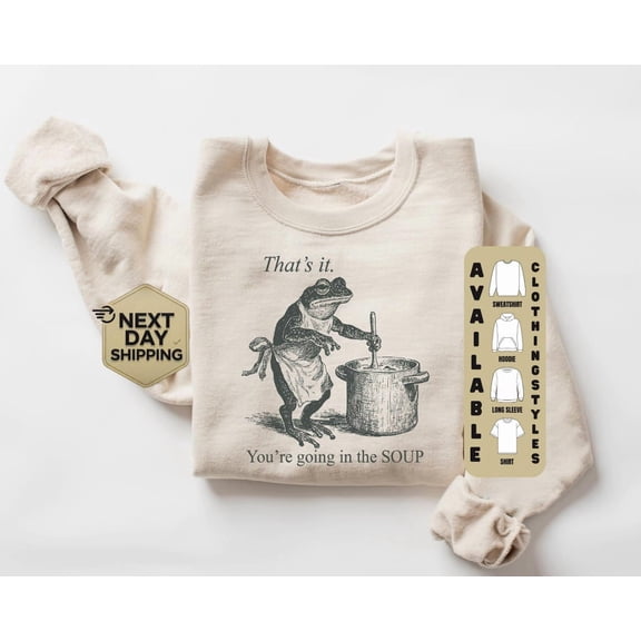 Funny Frog Sweatshirt, Thats It Youre Going in the Soup Meme Shirt, Animal Humor Apparel
