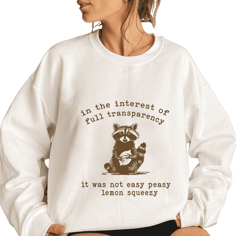 Funny Full Transparency Sarcastic Sweatshirts Not Easy Peasy Lemon ...