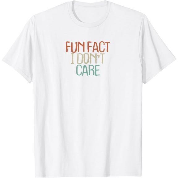 Funny Fun Fact I Don't Care Novelty Saying Girls Gift T-Shirt