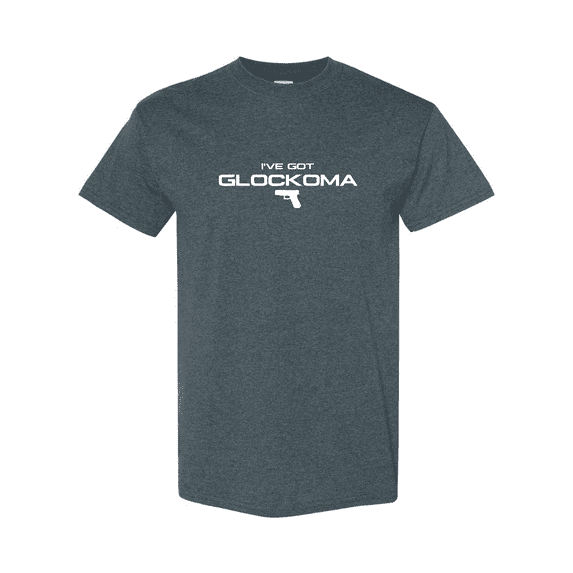 Funny Fun Got Glockoma Humorous Adult Saying Quote Joke Unisex T-Shirt V80140 up to size 5XL