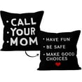 thumbnail image 1 of Funny Have Fun Be Safe Make Good Choices Call Your Mom Black Decorative Pillowcase Throw Pillow Cover, Graduation Gifts for Sofa Bed Home Children Dorm Decor 18 x 18 Inch Reversible Pillow Case, 1 of 4