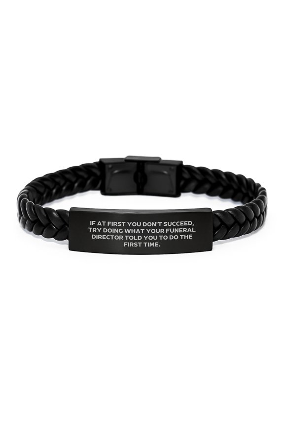 Funny Funeral Director Gifts from Family for Men with Interlaced Leather Bracelet, Try Doing What Your Funeral Director Told You To Do The First Time - Graduation Unique Gifts