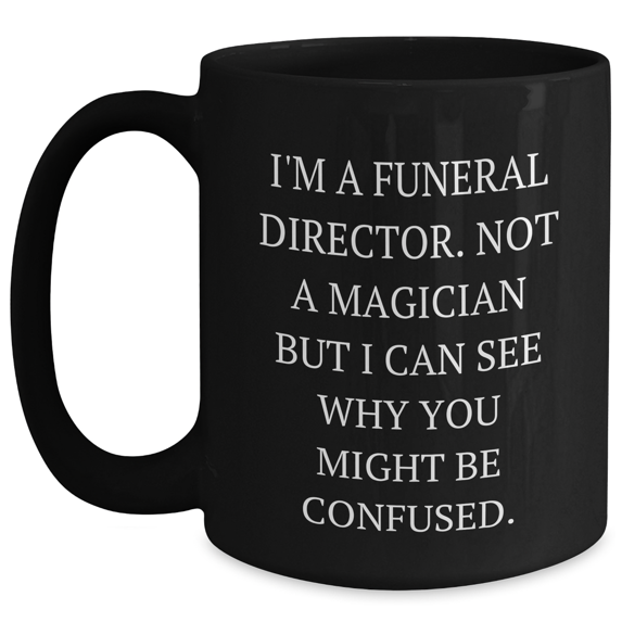 Funny Funeral Director Gifts from Men to Women - 'I'm A Funeral Director...' Black Coffee Mug for Mother's Day