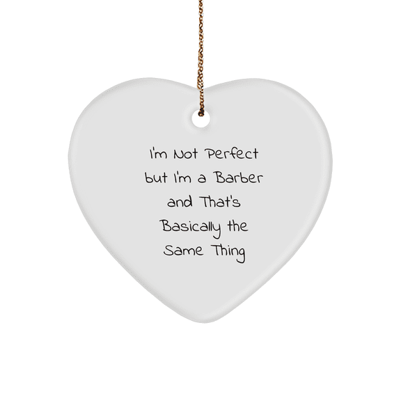 Funny Funny Gifts for Barbers - 'I'm Not Perfect But I'm A Barber And That's Basically The Same Thing' Heart Ornament for Christmas