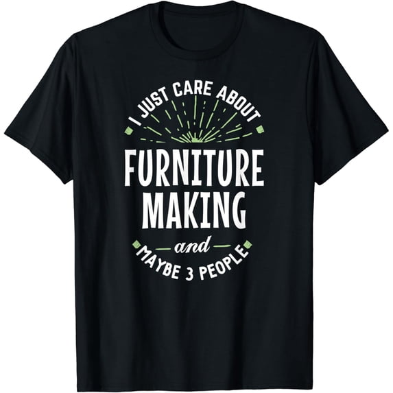 Funny Furniture Making Design for Men Dad Fathers Day Gift T-Shirt