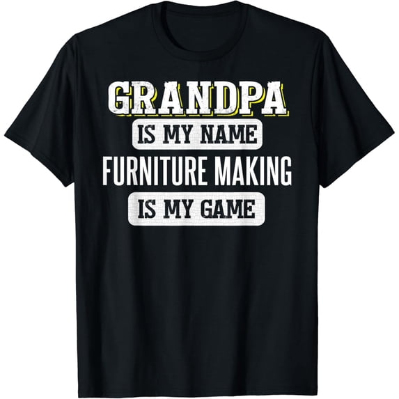 Funny Furniture Making Gift for Grandpa Fathers Day Shirt T-Shirt