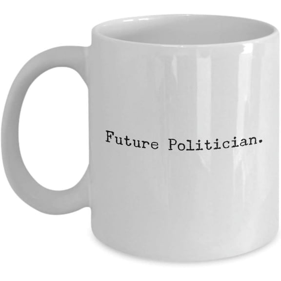 Funny Future Politician Coffee Mug - Best for Politics Students - Unique Cool Cute Humor Sarcasm - Idea For Debate Teams Love Politics - Christmas s - Novelty 11oz White Ceramic Tea Cup