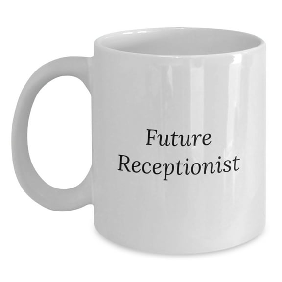 Funny Future Receptionist Inspirational Quote White Coffee Mug for Birthday Unique Gifts from Friends