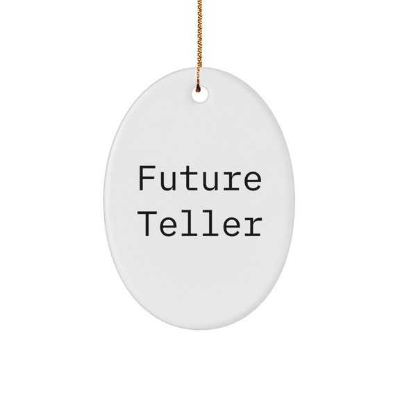 Funny Future Teller Quotes Oval Ornament Gifts from Friends for Teller, Christmas Unique Gifts