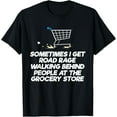 thumbnail image 1 of Funny Gag Gifts Sometimes Road Rage Grocery Shopping Tshirt, 1 of 3