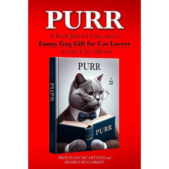 Funny Gag Gifts for Cat Lovers Purr: A Book Just for Cats, and a Funny Gag Gift for Cat Lovers - it's the Cat's Meow!, Book 1, (Paperback)