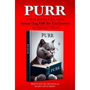 Funny Gag Gifts for Cat Lovers Purr A Book Just for Cats, and a Funny Gag Gift for Cat Lovers - its the Cats Meow!, Book 1, Paperback