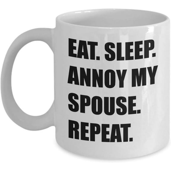 Funny Gag Gifts for Husband Wife Coffee Mug Tea Cup - Cute Appreciation Idea - Wedding Anniversary Valentines Day - Eat Sleep Annoy My Spouse Repeat