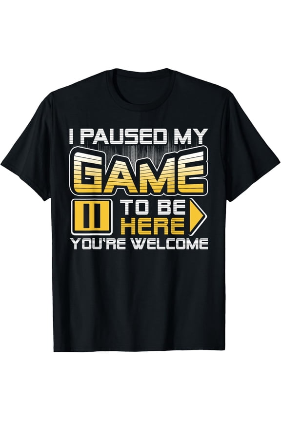 Funny Gamer T-Shirt I Paused My Game To Be Here Sarcastic Video Gaming Graphic Tee Retro Style Men Women Apparel