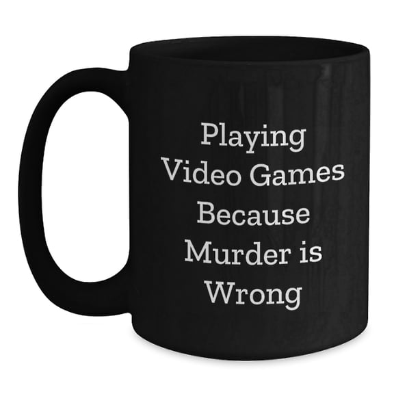 Funny Gaming Mugs for Playing Video Games Lovers, Gifts from Friends and Family for Birthday, Black Coffee Mug with Quote 'Playing Video Games Because Murder Is Wrong'