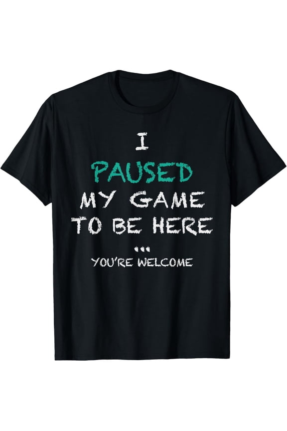 Funny Gaming T-Shirt I Paused My Game To Be Here Sarcastic Gamer Graphic Tee Men Women Retro Video Game Apparel