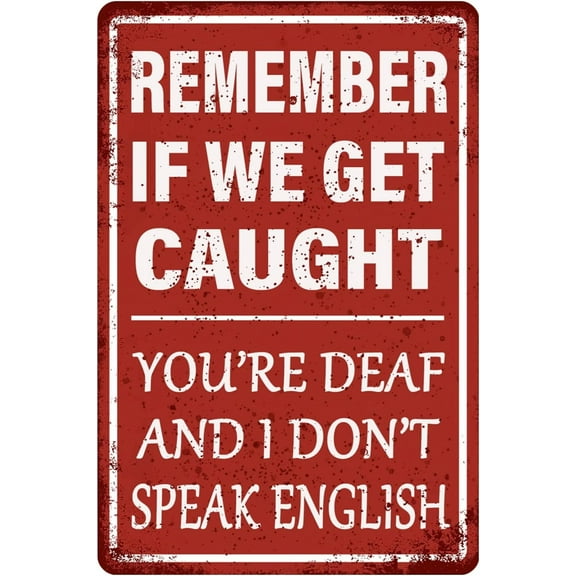Funny Garage Decor Humor Man Cave Bar Signs, Remember If We Get Caught You're Deaf And I Don't Speak English, Vintage Metal Tin Sign Home Office Decorations 8x12 Inch