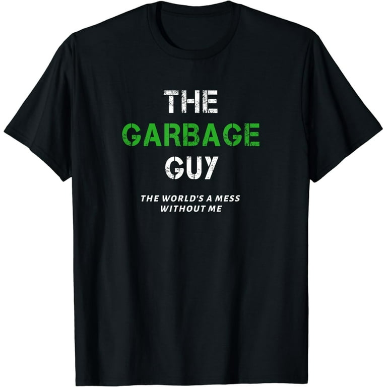 Funny Garbage Man Saying Trash Man Garbage Truck Driver Gift T-Shirt Funny Garbage Man Saying Trash Man Garbage Truck Driver Gift T-Shirt