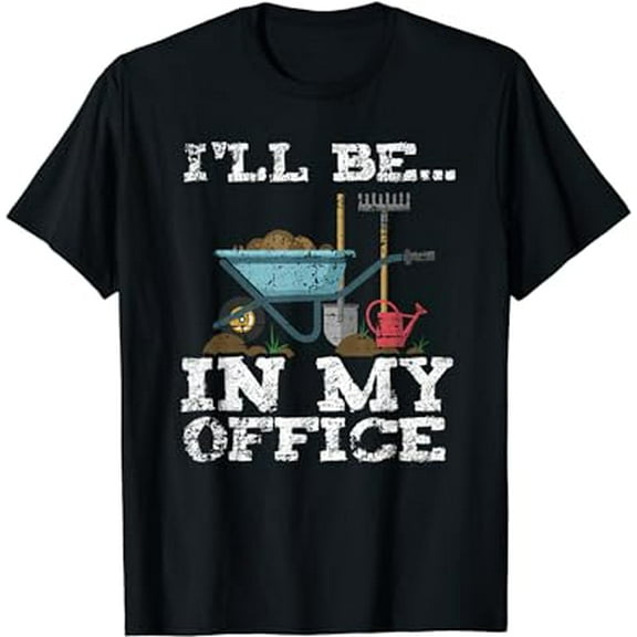 Funny Garden Gardener Shirts Women Men I'll Be In My Office