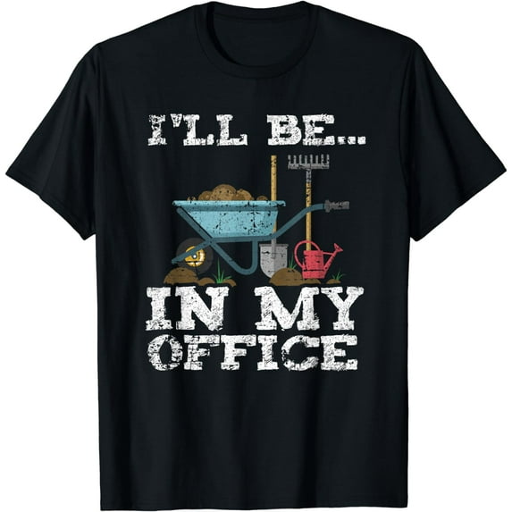 Funny Garden Gardener Shirts Women Men I'll Be In My Office
